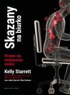 Skazany na biurko Postaw się siedzącemu światu. Autor: Kelly Starret. ZdrowePodejscie.pl Okładka książki Skazany na biurko Postaw się siedzącemu światu