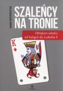Szaleńcy na tronie. Autor: Hans-Dieter Otto. ZdrowePodejscie.pl Okładka książki Szaleńcy na tronie