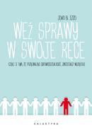 Weź sprawy w swoje ręce czyli o tym, że przyjmując odpowiedzialność, zmieniasz wszystko. Autor: John B. Izzo. ZdrowePodejscie.pl Okładka książki Weź sprawy w swoje ręce czyli o tym, że przyjmując odpowiedzialność, zmieniasz wszystko