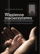 Okładka książki Więzienne macierzyństwo studium socjopedagogiczne