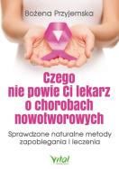 Czego nie powie Ci lekarz o chorobach nowotworowych. Autor: Bożena Przyjemska. ZdrowePodejscie.pl Okładka książki Czego nie powie Ci lekarz o chorobach nowotworowych