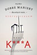 Okładka książki Dobre maniery dla miłych ludzi którzy czasem mówią K***A