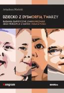 Dziecko z dysmorfią twarzy. Autor: Szymański Arkadiusz. ZdrowePodejscie.pl Okładka książki Dziecko z dysmorfią twarzy