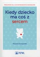 Okładka książki Kiedy dziecko ma coś z sercem