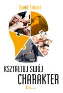 Kształtuj swój charakter. Autor: Brooks David. ZdrowePodejscie.pl Okładka książki Kształtuj swój charakter