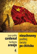 Nieuchronny podbój świata po chińsku. Autor: Araujo Heriberto, Juan-Pablo Cardenal. ZdrowePodejscie.pl Okładka książki Nieuchronny podbój świata po chińsku