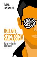Okulary szczęścia. Autor: Rafael Santandreu. ZdrowePodejscie.pl Okładka książki Okulary szczęścia