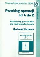Przebieg operacji od A do Z Praktyczny przewodnik dla instrumentariuszek. Autor: Harmsen Gertraud. ZdrowePodejscie.pl Okładka książki Przebieg operacji od A do Z Praktyczny przewodnik dla instrumentariuszek