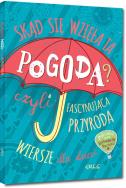 Skąd się wzięła ta pogoda czyli fascynująca przyroda. Autor: Izabela Michta. ZdrowePodejscie.pl Okładka książki Skąd się wzięła ta pogoda czyli fascynująca przyroda