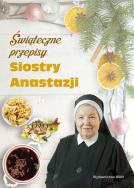 Świąteczne przepisy Siostry Anastazji. Autor: Anastazja Pustelnik. ZdrowePodejscie.pl Okładka książki Świąteczne przepisy Siostry Anastazji