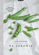Na zdrowie. Autor: Mórawska Eliza. ZdrowePodejscie.pl Okładka książki Na zdrowie