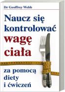 Okładka książki Naucz się kontrolować wagę ciała za pomocą diety i ćwiczeń
