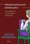 Niepełnosprawność intelektualna w publicznym i prywatnym dyskursie. Autor: Woynarowska Agnieszka. ZdrowePodejscie.pl Okładka książki Niepełnosprawność intelektualna w publicznym i prywatnym dyskursie