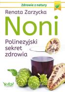 Noni. Polinezyjski sekret zdrowia. Autor: Renata Zarzycka. ZdrowePodejscie.pl Okładka książki Noni. Polinezyjski sekret zdrowia