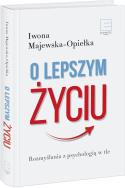 Okładka książki O lepszym życiu. Rozmyślania z psychologią w tle