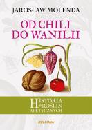 Od chili do wanilii. Historia roślin apetycznych. Autor: Jarosław Molenda. ZdrowePodejscie.pl Okładka książki Od chili do wanilii. Historia roślin apetycznych