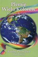 Plemię wielu kolorów Przesłanie dla ludzkości. Autor: Crowther Keisha. ZdrowePodejscie.pl Okładka książki Plemię wielu kolorów Przesłanie dla ludzkości