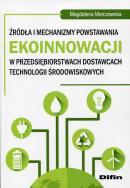 Okładka książki Źródła i mechanizmy powstawania ekoinnowacji w przedsiębiors