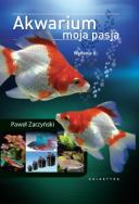Akwarium Moja Pasja. Autor: Zarzyński Paweł. ZdrowePodejscie.pl Okładka książki Akwarium Moja Pasja