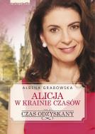 Alicja w krainie czasów T.3 Czas odzyskany. Autor: Ałbena Grabowska. ZdrowePodejscie.pl Okładka książki Alicja w krainie czasów T.3 Czas odzyskany