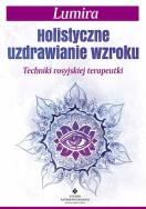 Holistyczne uzdrawianie wzroku. Autor: Lumira. ZdrowePodejscie.pl Okładka książki Holistyczne uzdrawianie wzroku