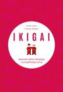 IKIGAI. Japoński sekret długiego i szczęśliwego.... Autor: Francesc Miralles Contijoch, Hector Garcia Piugce. ZdrowePodejscie.pl Okładka książki IKIGAI. Japoński sekret długiego i szczęśliwego...