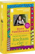 Kurs pozytywnego myślenia Świat mi mówi Kocham cię!. Autor: Beata Pawlikowska. ZdrowePodejscie.pl Okładka książki Kurs pozytywnego myślenia Świat mi mówi Kocham cię!