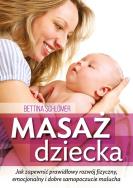 Masaż dziecka Jak zapewnić prawdłowy rozwój fizyczny, emocjonalny i dobre samopoczucie malucha. Autor: Schlomer Bettina. ZdrowePodejscie.pl Okładka książki Masaż dziecka Jak zapewnić prawdłowy rozwój fizyczny, emocjonalny i dobre samopoczucie malucha