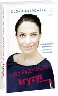 Mój przyjaciel kryzys. Autor: Olga Kozierowska. ZdrowePodejscie.pl Okładka książki Mój przyjaciel kryzys