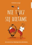 Nie t(ł)ucz się dietami. Autor: Lange Elżbieta. ZdrowePodejscie.pl Okładka książki Nie t(ł)ucz się dietami