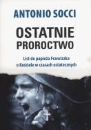 Ostatnie proroctwo. Autor: Socci Antonio. ZdrowePodejscie.pl Okładka książki Ostatnie proroctwo