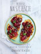 Przepisy na szczęście. Qmam kasze 2. Autor: Maia Sobczak. ZdrowePodejscie.pl Okładka książki Przepisy na szczęście. Qmam kasze 2