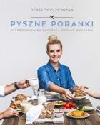 Pyszne poranki. 101 pomysłów na smaczne i zdrowe śniadania. Autor: Śniechowska Beata. ZdrowePodejscie.pl Okładka książki Pyszne poranki. 101 pomysłów na smaczne i zdrowe śniadania