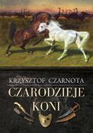 Czarodzieje koni. Autor: Krzysztof Czarnota. ZdrowePodejscie.pl Okładka książki Czarodzieje koni