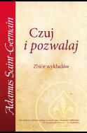 Czuj i pozwalaj. Autor: Adamus Saint-Germain. ZdrowePodejscie.pl Okładka książki Czuj i pozwalaj