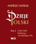 Okładka książki Dzieje Polski Tom 3 1340-1468 Królestwo zwycięskiego orła