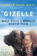 Gizelle Moje życie z bardzo dużym psem. Autor: Lauren Fern Watt. ZdrowePodejscie.pl Okładka książki Gizelle Moje życie z bardzo dużym psem
