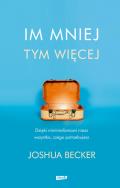 Im mniej, tym więcej. Autor: Becker Joshua. ZdrowePodejscie.pl Okładka książki Im mniej, tym więcej
