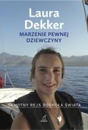 Marzenie pewnej dziewczyny. Samotny rejs dookoła. Autor: Dekker Laura. ZdrowePodejscie.pl Okładka książki Marzenie pewnej dziewczyny. Samotny rejs dookoła
