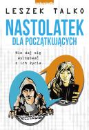 Nastolatek dla początkujących. Autor: Leszek K. Talko. ZdrowePodejscie.pl Okładka książki Nastolatek dla początkujących