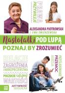 Nastolatki pod lupą Poznaj by zrozumieć. Autor: Aleksandra Piotrowska, Świerżewska Ewa. ZdrowePodejscie.pl Okładka książki Nastolatki pod lupą Poznaj by zrozumieć
