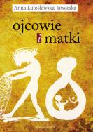 Ojcowie i matki. Autor: Lutosławska-Jaworska Anna. ZdrowePodejscie.pl Okładka książki Ojcowie i matki