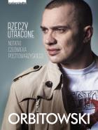 Rzeczy utracone. Notatki człowieka posttowarzyskiego. Autor: Łukasz Orbitowski. ZdrowePodejscie.pl Okładka książki Rzeczy utracone. Notatki człowieka posttowarzyskiego