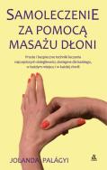 Samoleczenie za pomocą masażu dłoni. Autor: Jolanda Palagyi. ZdrowePodejscie.pl Okładka książki Samoleczenie za pomocą masażu dłoni