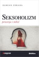 Seksoholizm. Autor: Damian Zdrada. ZdrowePodejscie.pl Okładka książki Seksoholizm