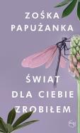 Świat dla ciebie zrobiłem. Autor: Zośka Papużanka. ZdrowePodejscie.pl Okładka książki Świat dla ciebie zrobiłem