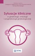 Sytuacje kliniczne w ginekologii, onkologii ginekologicznej i uroginekologii. Autor: Tomasz Rechberger, Ewa Nowak-Markwitz. ZdrowePodejscie.pl Okładka książki Sytuacje kliniczne w ginekologii, onkologii ginekologicznej i uroginekologii