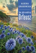 Tam, gdzie urodził się Orfeusz. Autor: Ałbena Grabowska. ZdrowePodejscie.pl Okładka książki Tam, gdzie urodził się Orfeusz