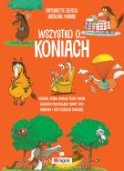 Wszystko o koniach. Autor: Mabire Gregoire Dalylle Antoinette. ZdrowePodejscie.pl Okładka książki Wszystko o koniach