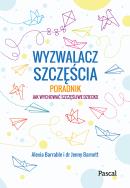 Okładka książki Wyzwalacz szczęścia.Jak wychować szczęśliwe dziecko 